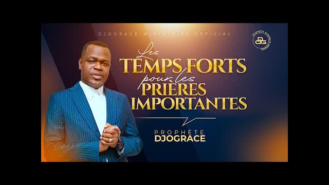 LES TEMPS FORTS POUR LES PRIÈRES IMPORTANTES - Prophète Djogrâce MWENZE